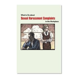 What to do about sexual harassment complaints in the workplace. 